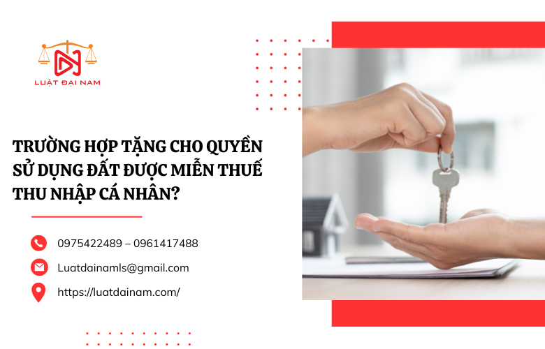 Trường hợp tặng cho quyền sử dụng đất được miễn thuế thu nhập cá nhân?