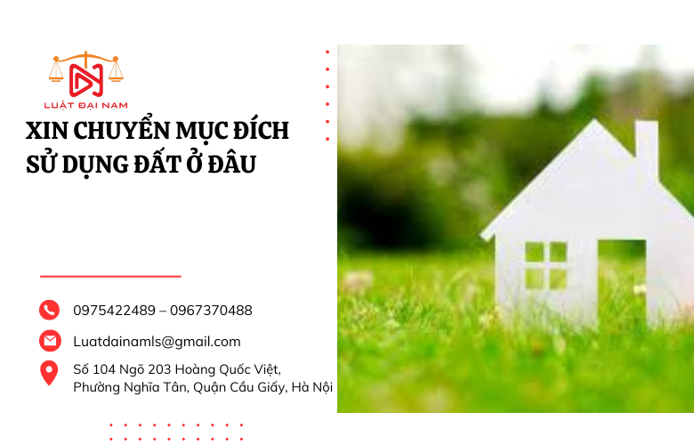 Xin chuyển mục đích sử dụng đất ở đâu