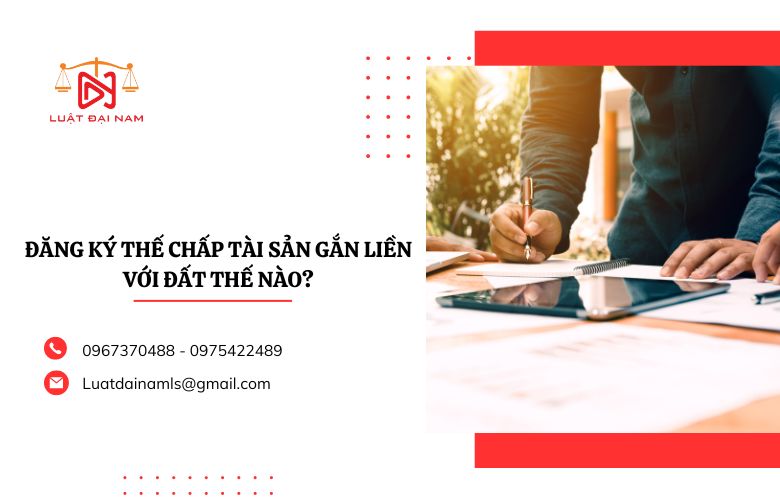 đăng ký thế chấp tài sản gắn liền với đất thế nào