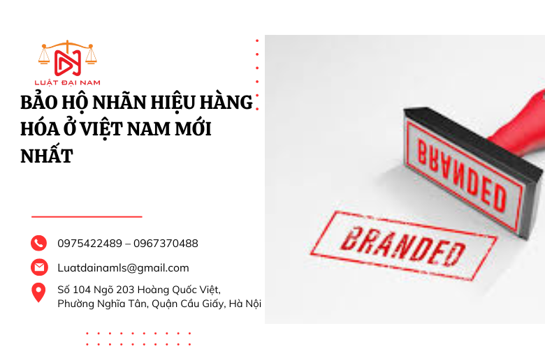 Bảo hộ nhãn hiệu hàng hóa ở việt nam mới nhất