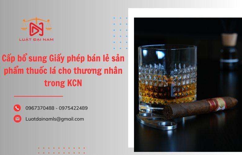 Cấp bổ sung Giấy phép bán lẻ sản phẩm thuốc lá cho thương nhân trong KCN