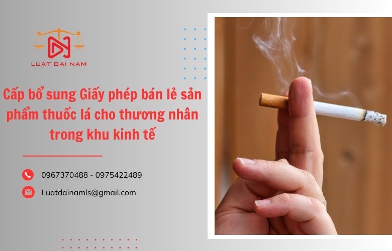 Cáp bổ sung Giấy phép bán lẻ sản phẩm thuốc lá cho thương nhân trong khu kinh tế