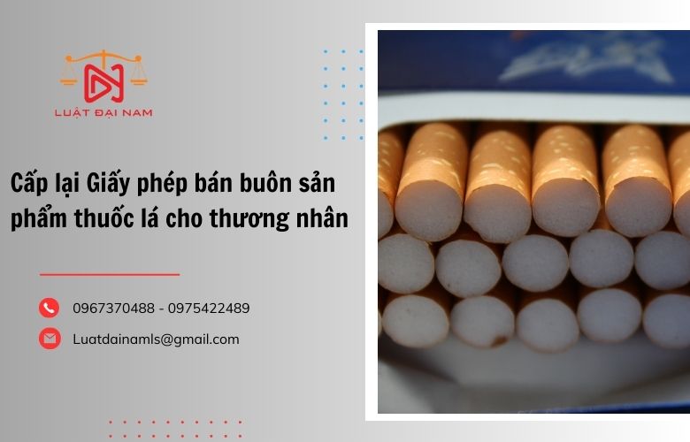 Cấp lại Giấy phép bán buôn sản phẩm thuốc lá cho thương nhân 