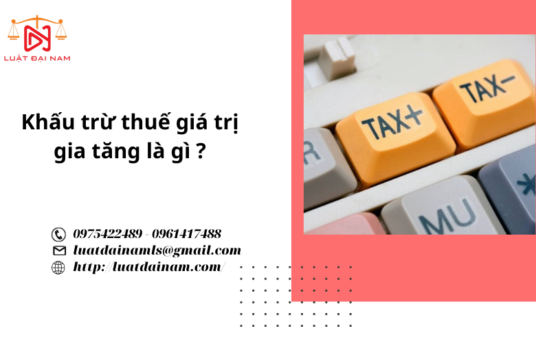 Khấu trừ thuế giá trị gia tăng là gì ?