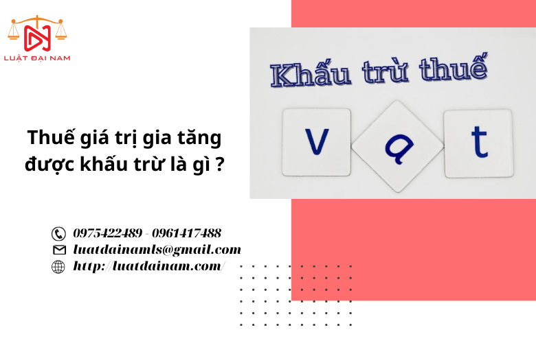 Thuế giá trị gia tăng được khấu trừ là gì ?