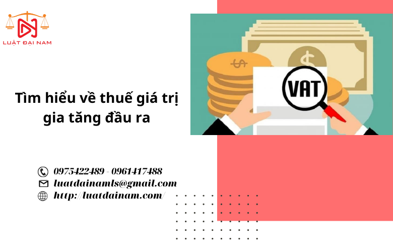 Tìm hiểu về thuế giá trị gia tăng đầu ra