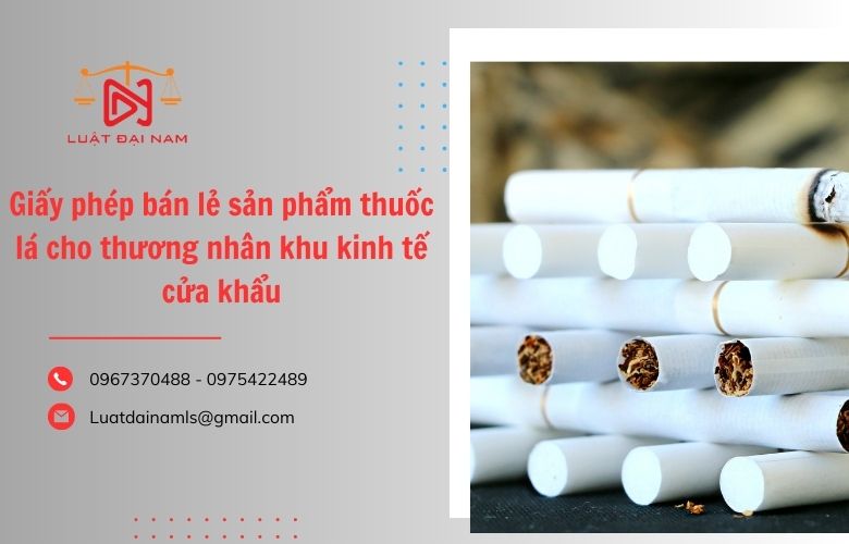 Giấy phép bán lẻ sản phẩm thuốc lá cho thương nhân khu kinh tế cửa khẩu