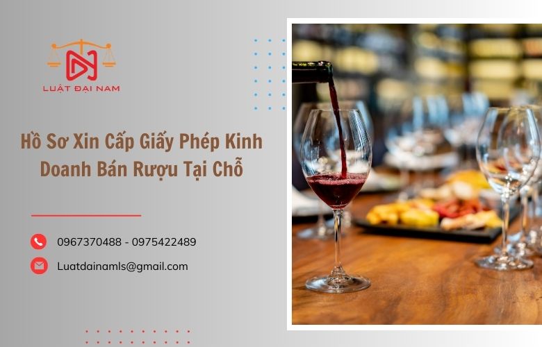 Hồ Sơ Xin Cấp Giấy Phép Kinh Doanh Bán Rượu Tại Chỗ