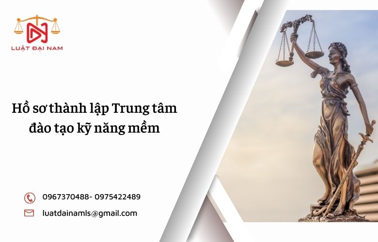 Hồ sơ thành lập Trung tâm đào tạo kỹ năng mềm