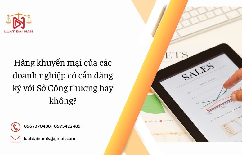 Hàng khuyến mại của các doanh nghiệp có cần đăng ký với Sở Công thương hay không?