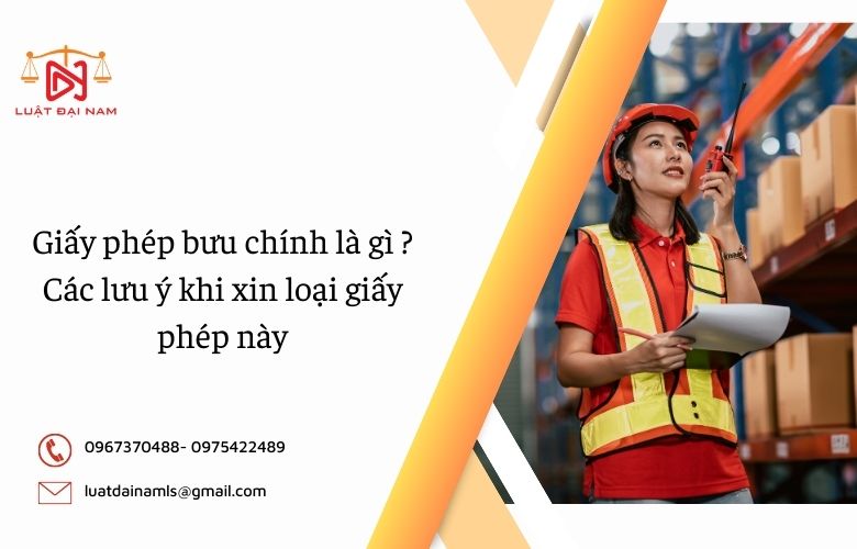 Giấy phép bưu chính là gì ? Các lưu ý khi xin loại giấy phép này