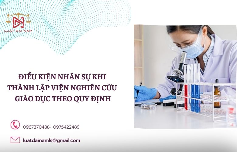 Điều kiện nhân sự khi thành lập viện nghiên cứu giáo dục theo quy định