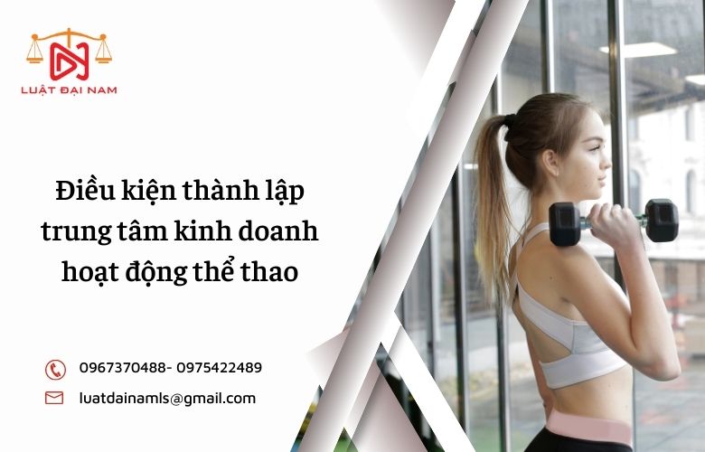 Điều kiện thành lập trung tâm kinh doanh hoạt động thể thao