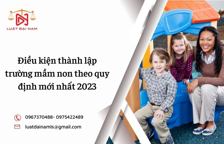 Điều kiện thành lập trường mầm non theo quy định mới nhất 2023