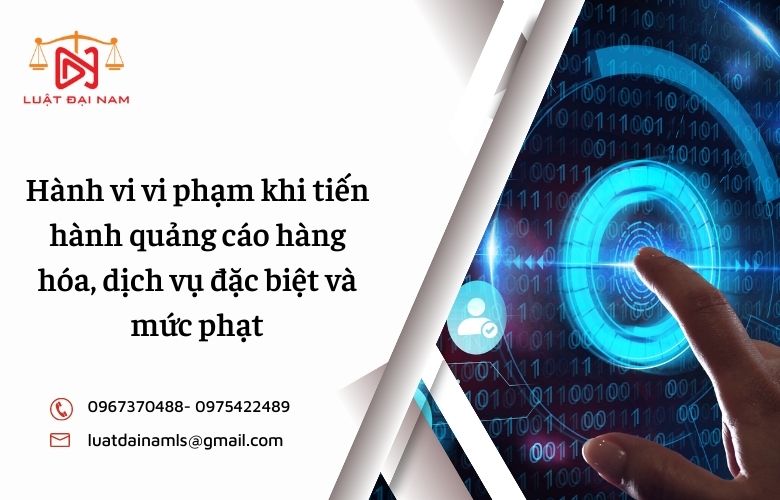 Hành vi vi phạm khi tiến hành quảng cáo hàng hóa, dịch vụ đặc biệt và mức phạt