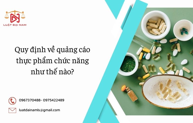 Quy định về quảng cáo thực phẩm chức năng như thế nào?