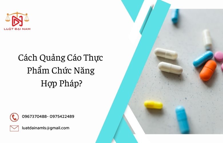 Cách Quảng Cáo Thực Phẩm Chức Năng Hợp Pháp?