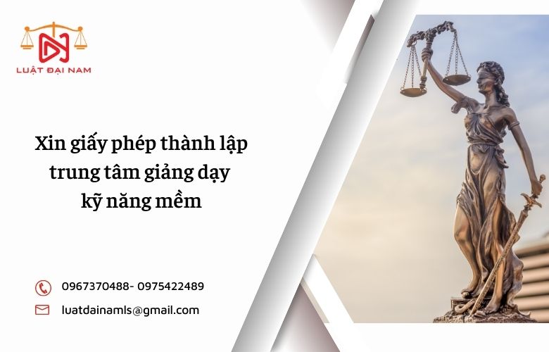 Xin giấy phép thành lập trung tâm giảng dạy kỹ năng mềm