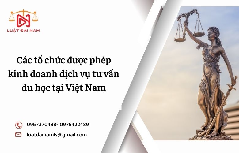 Các tổ chức được phép kinh doanh dịch vụ tư vấn du học tại Việt Nam