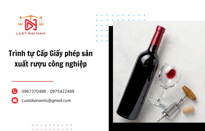 Trình tự Cấp Giấy phép sản xuất rượu công nghiệp