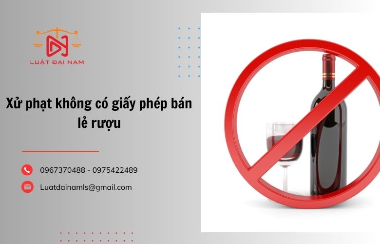 Xử phạt không có giấy phép bán lẻ rượu