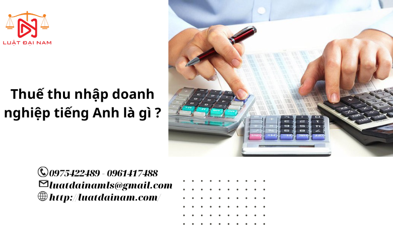 Thuế thu nhập doanh nghiệp tiếng Anh là gì ?