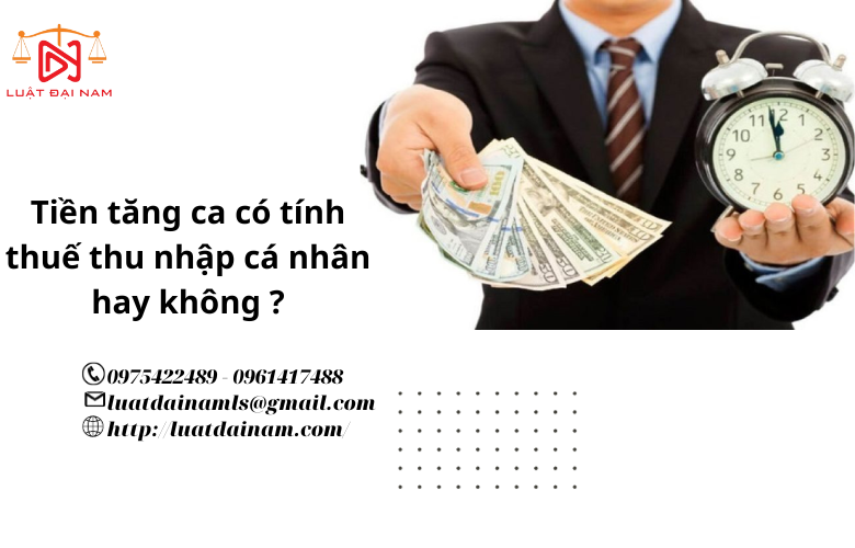 Tiền tăng ca có tính thuế thu nhập cá nhân hay không ?