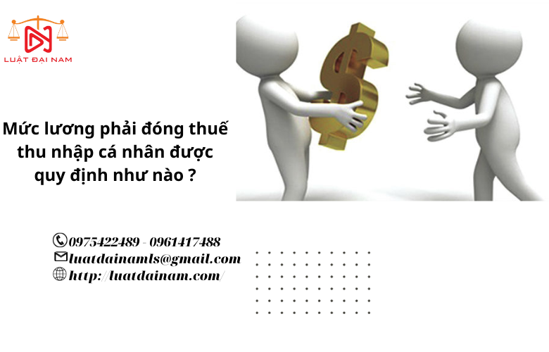 Mức lương phải đóng thuế thu nhập cá nhân được quy định như nào ?