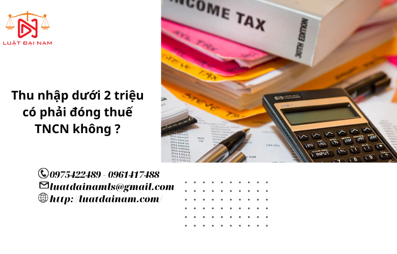 Thu nhập dưới 2 triệu có phải đóng thuế TNCN không ?