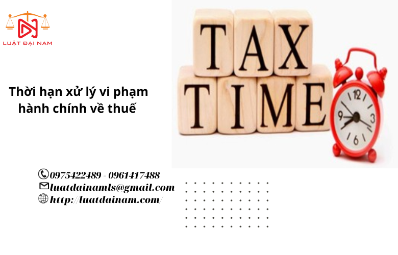 Thời hạn xử lý vi phạm hành chính về thuế 