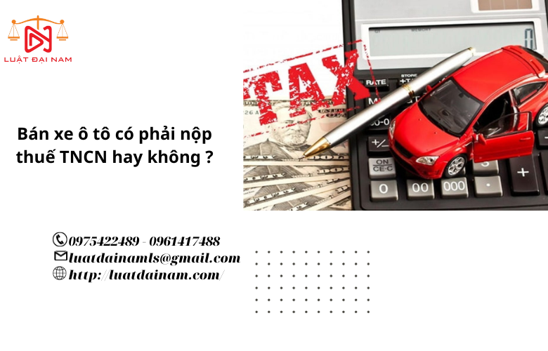 Bán xe ô tô có phải nộp thuế TNCN hay không ?