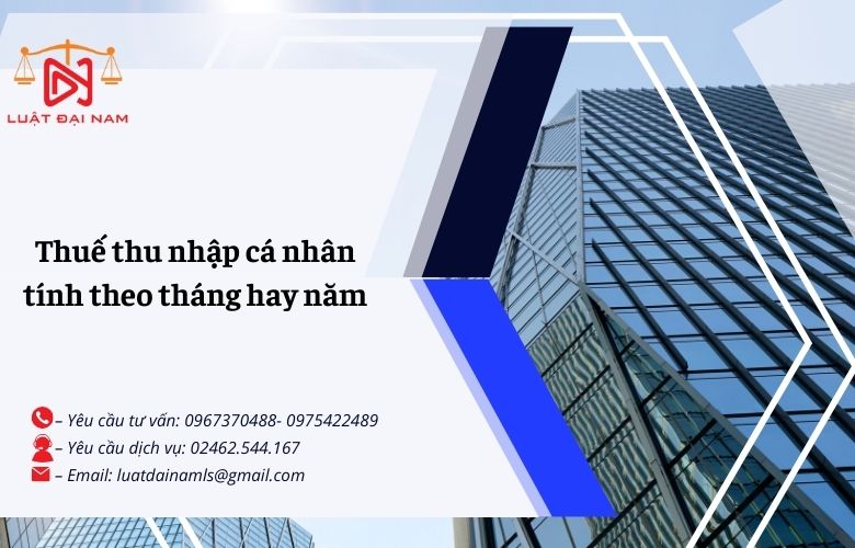 Thuế thu nhập cá nhân tính theo tháng hay năm