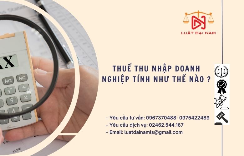 Thuế thu nhập doanh nghiệp tính như thế nào ?