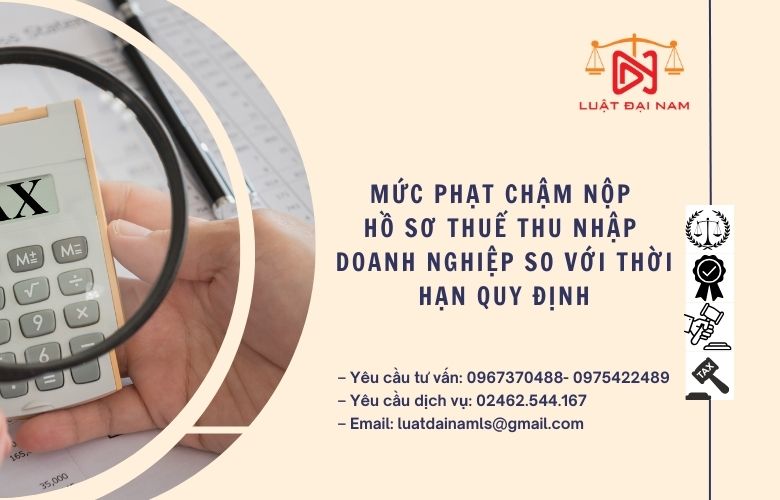 Mức phạt chậm nộp hồ sơ thuế Thu nhập doanh nghiệp so với thời hạn quy định