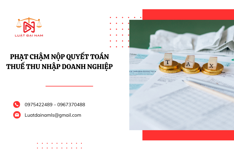 phạt chậm nộp quyết toán thuế thu nhập doanh nghiệp