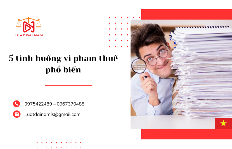 5 tình huống vi phạm thuế phổ biến