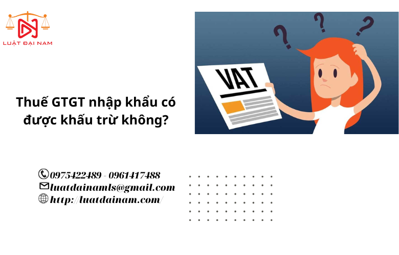 Thuế GTGT nhập khẩu có được khấu trừ không?