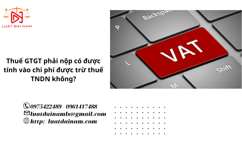 Thuế GTGT phải nộp có được tính vào chi phí được trừ thuế TNDN không?