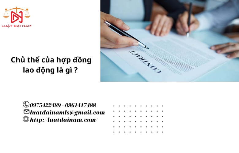 Chủ thể của hợp đồng lao động là gì ?