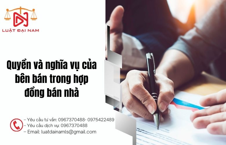 Quyền và nghĩa vụ của bên bán trong hợp đồng bán nhà