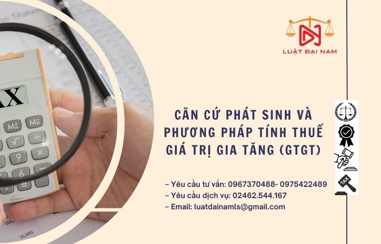 Căn cứ phát sinh và phương pháp tính thuế giá trị gia tăng (GTGT)