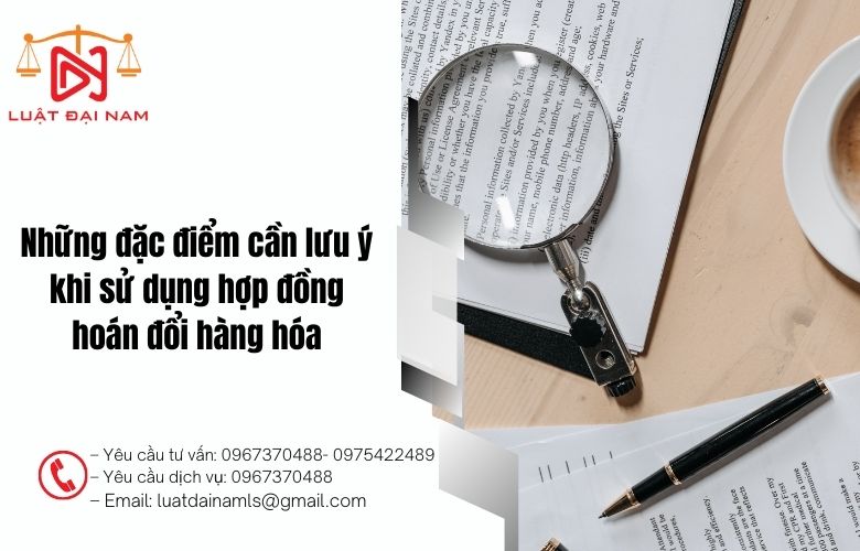 Những đặc điểm cần lưu ý khi sử dụng hợp đồng hoán đổi hàng hóa