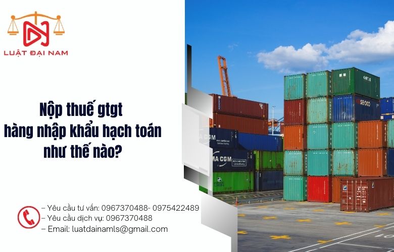 Nộp thuế gtgt hàng nhập khẩu hạch toán như thế nào?