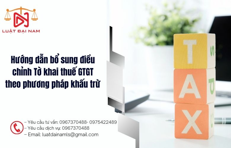 Hướng dẫn bổ sung điều chỉnh Tờ khai thuế GTGT theo phương pháp khấu trừ