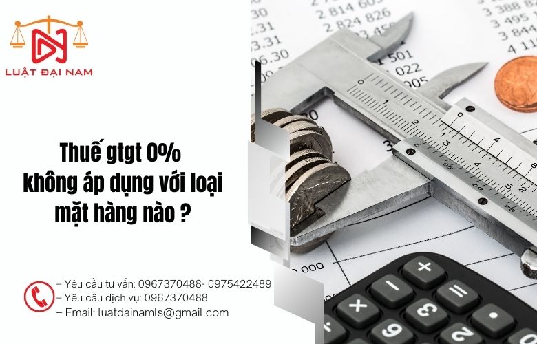 Thuế gtgt 0% không áp dụng với loại mặt hàng nào ?