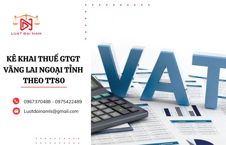 Kê khai thuế GTGT vãng lai ngoại tỉnh theo TT80