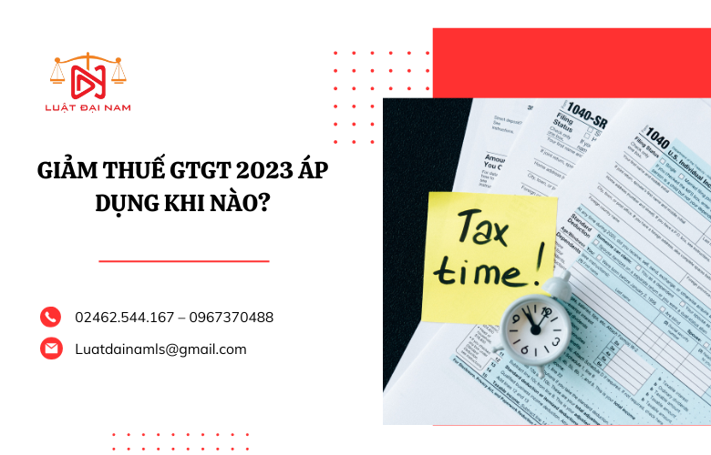 Giảm thuế gtgt 2023 áp dụng khi nào?