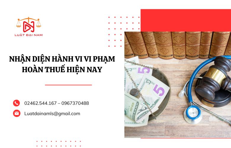 Nhận diện hành vi vi phạm hoàn thuế hiện nay