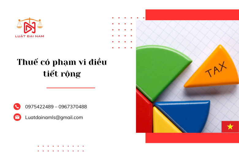 Thuế có phạm vi điều tiết rộng