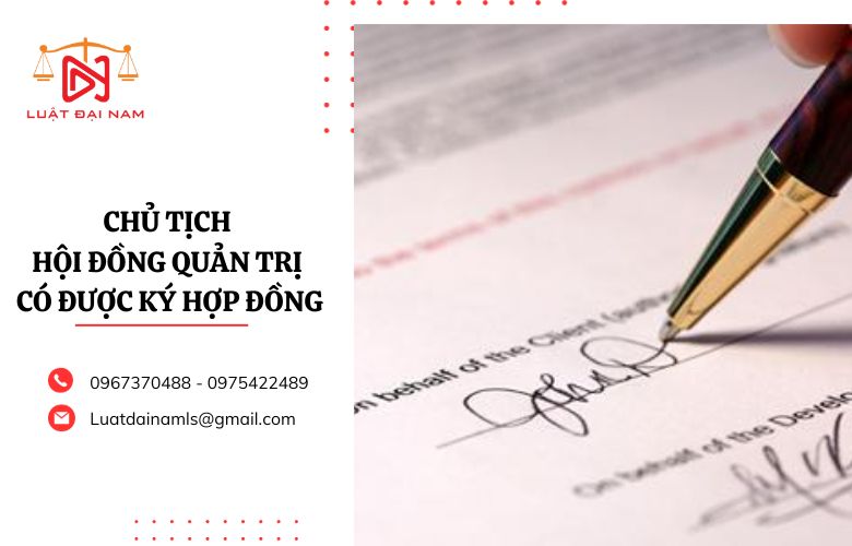 Chủ tịch hội đồng quản trị có được ký hợp đồng